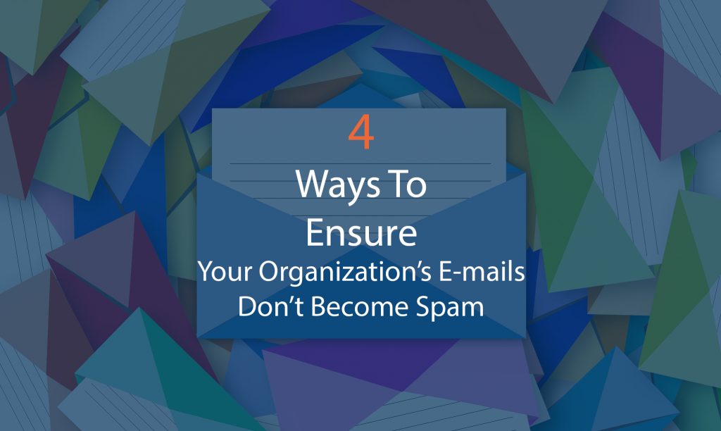 4 ways to ensure your organizations emails don't become spam